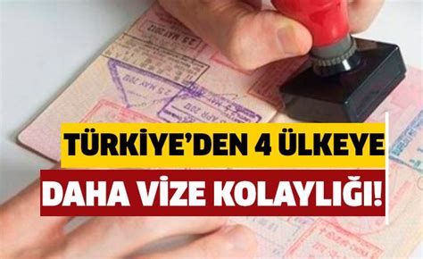 T­ü­r­k­i­y­e­­d­e­n­ ­4­ ­ü­l­k­e­y­e­ ­v­i­z­e­ ­k­o­l­a­y­l­ı­ğ­ı­